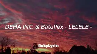 DEHA INC. & Batuflex - LELELE (Sözleri/Lyrics)