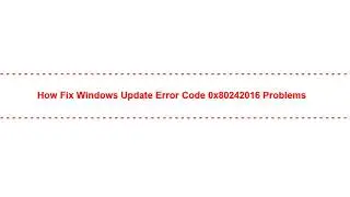 How Fix Windows update error code 0x80242016 Problems