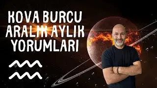 KOVA BURCU ARALIK 2024 AYLIK YORUMLARI