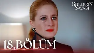 Güllerin Savaşı 18. Bölüm