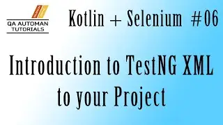 Adding TestNG XML to your Project | Selenium | Kotlin | QA Automation Tutorial #06
