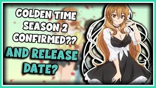 Golden Time Season 2 News, Updates, and Release Dates