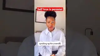Embrace your own definitions of self self love. 