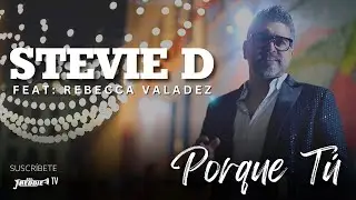 Stevie D - Porque Tú featuring Rebecca Valadez (Official Video)