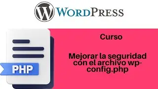 Mejorar la seguridad con el archivo wp-config.php 🔐 Curso de Seguridad Web en WordPress