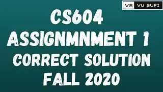 CS604 Assignment No. 1 Solution Fall 2020 |100% Correct Solution with Full Explanations|