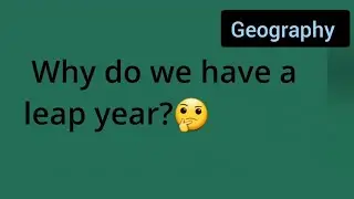 why do we have a leap year ? | class 6th Geography