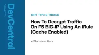 How To Decrypt Traffic On F5 BIG-IP ASM Or AWAF Using An iRule (Cache Enabled)