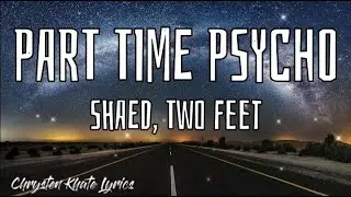 PART TIME PSYCHO - SHAED, TWO FEET