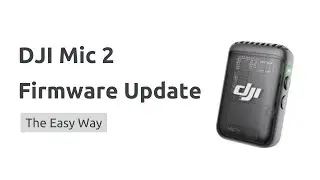 How to Update DJI Mic 2 Firmware - The Easy Way