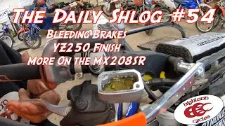 Daily Shlog #54 : Bleeding Brakes, Finishing the YZ250 and MX208SR
