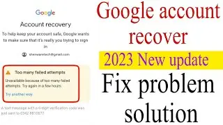 Fix Too many failed Attempts google||google accounts recovery Too many failed Attempts problem solve