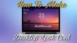 How To Make Your Desktop Cool