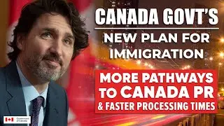 Canada Govt’s New Immigration Plan : More Pathways To PR & Faster Processing Times