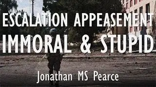 Jonathan Pearce - Escalation Appeasement of Washington and Berlin is Immoral & Strategically Stupid.