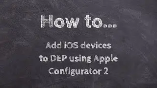 How to add iOS devices (iPhone/iPad) to Apple DEP in School Manager with Configurator 2 (2.7) +