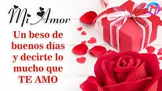 Buenos días, mi amor ¡Te amo más que a nada en el mundo! 💌