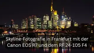 Canon EOS R7 + RF 24-105 F4 ... Fotowalk Skyline fotografie Frankfurt bei Nacht