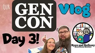 Our Gen Con Vlog Day 3!