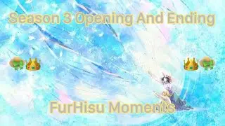 Opening And Ending FurHisu Moments