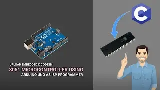 Upload Embedded C Code In 8051 Microcontroller Using Arduino Uno As A ISP Programmer