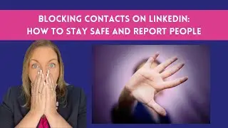 How to Block, Remove or Report Someone on LinkedIn. Staying Safe on the LinkedIn Platform