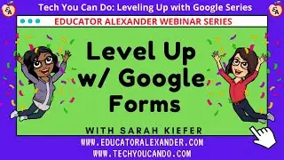 Level Up with Google Forms with Sarah Kiefer