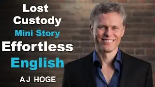 Lost Custody - Effortless English by Aj Hoge | The best way to learn English