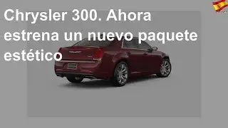 Chrysler 300. Ahora estrena un nuevo paquete estético