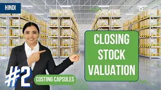 Closing Stock Valuation | Cost Sheet | CA Inter | Costing Capsules | Hindi