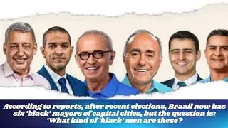 Report: Brazil now has six black mayors of capital cities but what kind of black men are these?