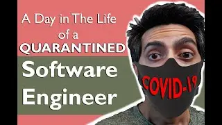 A Day in The Life of a Software Engineer Covid-19 Edition