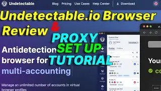 UNDETECTABLE.IO Browser Review & Socks5 Proxy Set Up Tutorial.