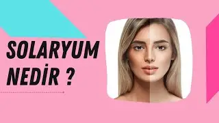 Solaryum Nedir, Zararları Nelerdir?