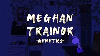 Genetics (Lyrics) - Meghan Trainor (ORIGINAL)