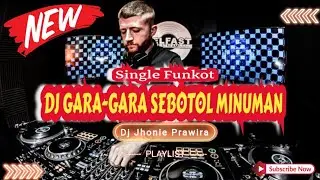 DJ GARA-GARA SEBOTOL MINUMAN - SINGLE FUNKOT‼️SOUND VIRAL TIKTOK 2024‼️VERSION FUNKOT