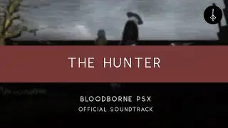 Bloodborne PSX: The Hunter [OFFICIAL]