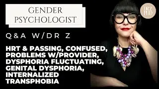 Q&A: Starting HRT & Passing, Confused, Problems w/Provider, Dysphoria Fluctuating, Genital Dysphoria