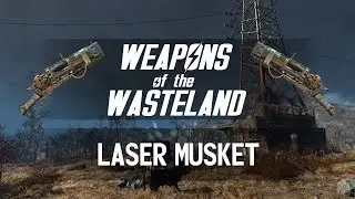 Weapons of the Wasteland: Laser Musket - A Fallout 4 Weapon Customization/Mods Guide!