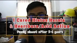 How I cured Hiatus Hernia and Heartburn n Stoped Taking Medicine