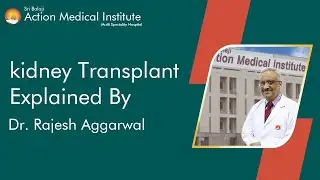 Kidney Transplant | Explained By Dr. Rajesh Aggarwal |Sri Balaji Action Medical Institute