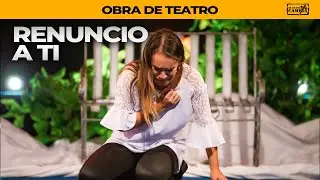 Obra de Teatro “Renuncio a Ti“  - El Evangelio Cambia