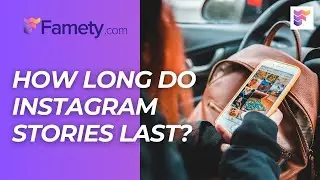 How Long Do Instagram Stories Last? Learn More | Famety