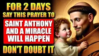 🛑STRONG PRAYER FOR URGENT MIRACLE OF SAINT ANTHONY - DO IT AND RECEIVE!