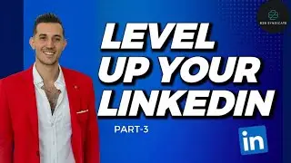 How to use LinkedIn: Part 3