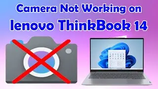 Fix Camera Not Working on Lenovo ThinkBook 14 | Windows 10/11 Troubleshooting