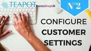 How to configure your customer settings in PrestaShop 1.7