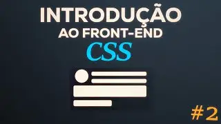 CONHEÇA O CSS | INTRODUÇÃO AO FRONT END