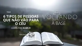 Voltando à Base - 6 Tipos de Pessoas que NÃO Vão para o Céu