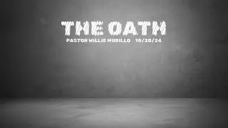 Sunday 10/20/24 | The Oath - Pastor Willie Murillo